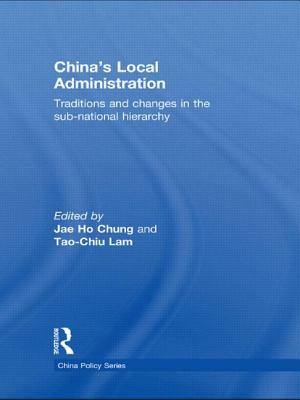 China's Local Administration: Traditions and Changes in the Sub-National Hierarchy by 