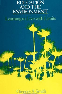 Education and the Environment: Learning to Live with Limits by Gregory A. Smith