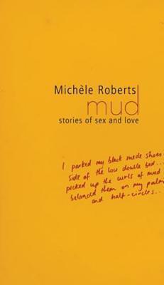 Mud: Stories of Sex and Love by Michèle Roberts
