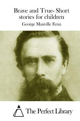 Brave and True- Short stories for children by George Manville Fenn