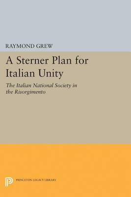 A Sterner Plan for Italian Unity by Raymond Grew