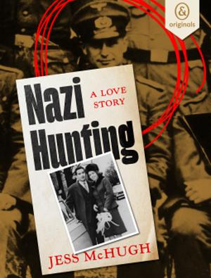 Nazi Hunting: A love story: the husband and wife who, for six decades and counting, have made catching war criminals the family business by Jess McHugh