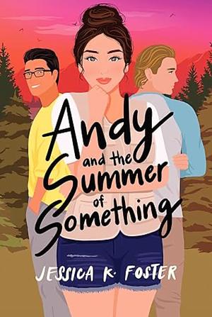 Andy and the Summer of Something by Jessica K. Foster