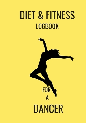 Diet & Fitness Logbook for a Dancer: This Food Diary and Fitness Log Is Perfect for the Health Conscious Who Are Busy But Want to Track Their Eating a by Krisanto Studios