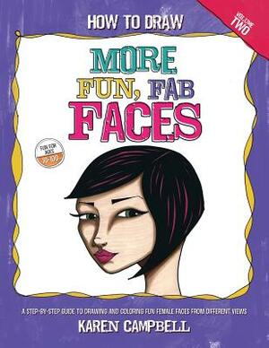 How to Draw MORE Fun, Fab Faces: A comprehensive, step-by-step guide to drawing and coloring the female face in profile and 3/4 view. by Karen Campbell