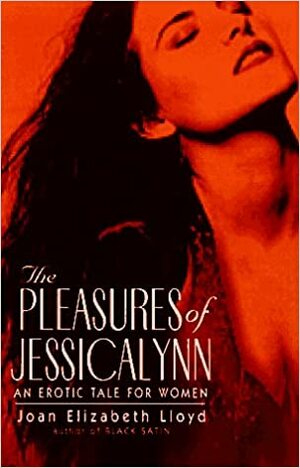 The Pleasures of Jessicalynn: An Erotic Novel by Joan Elizabeth Lloyd