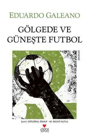 Gölgede ve Güneşte Futbol by Eduardo Galeano