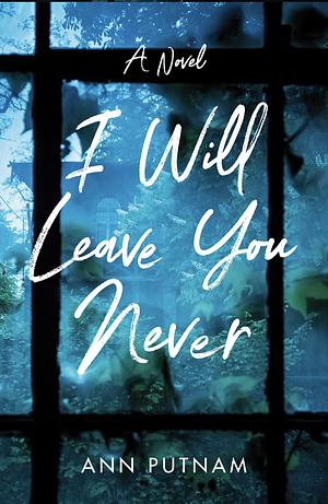 I Will Leave You Never by Ann Putnam