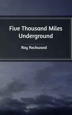 Five Thousand Miles Underground by Roy Rockwood