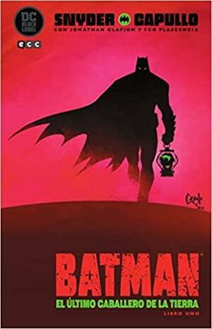 Batman: El Último Caballero de La Tierra, Libro Uno by Scott Snyder, Greg Capullo