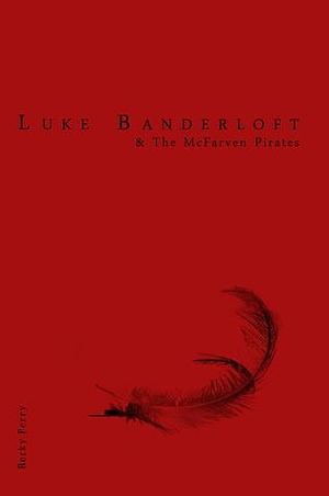 Luke Banderloft and the McFarven Pirates by Rocky Perry, Christian Royse