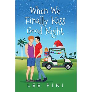 When we finally kiss good night by Lee Pini