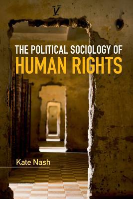The Political Sociology of Human Rights by Kate Nash
