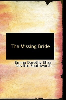 The Missing Bride by E.D.E.N. Southworth