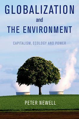 Globalization and the Environment: Capitalism, Ecology and Power by Pete Newell