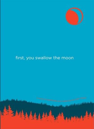 First, You Swallow the Moon by Kipp Wessel