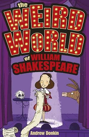 The Weird World of William Shakespeare by Andrew Donkin