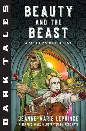 Dark Tales: Beauty and the Beast: A Modern Retelling by Pete Katz, Gabrielle-Suzanne Barbot de Villeneuve