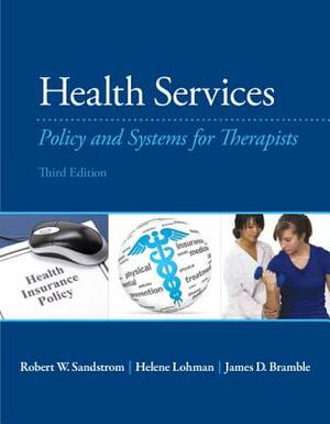 Health Services: Policy and Systems for Therapists by Helene Lohman, James Bramble, Robert Sandstrom