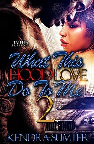 What This Hood Love Do To Me 2 by Kendra Sumter, Adia