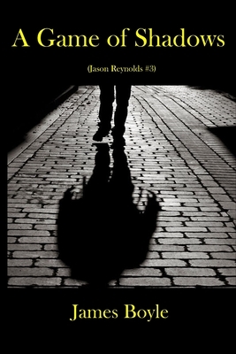 A Game of Shadows: (Jason Reynolds #3) by James Boyle