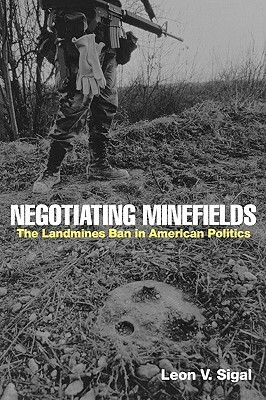 Negotiating Minefields: The Landmines Ban in American Politics by Leon V. Sigal