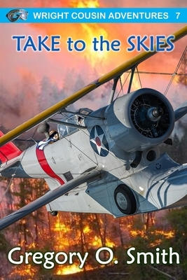 Take to the Skies by Gregory O. Smith