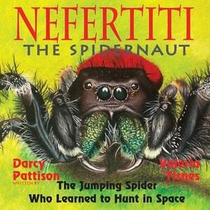 Nefertiti, the Spidernaut: The Jumping Spider Who Learned to Hunt in Space by Darcy Pattison, Valeria Tisnes