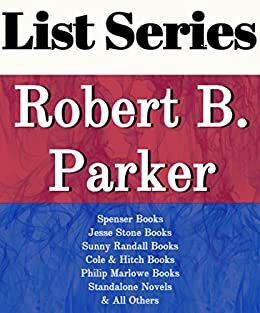 Robert B. Parker: Series Reading Order: Spenser Books, Jesse Stone Books, Sunny Randall Books, Cole & Hitch Books, Philip Marlowe Books, Standalone Novels by Robert B. Parker by Series List