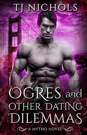 Ogres and Other Dating Dilemmas by TJ Nichols