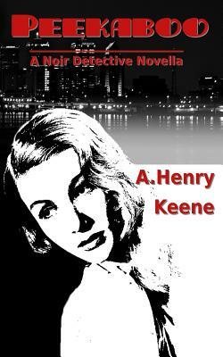 Peekaboo: A Noir Detective Novella by A. Henry Keene