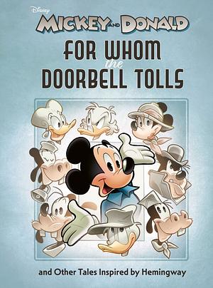 Walt Disney's Mickey and Donald: For Whom the Doorbell Tolls and Other Tales Inspired by Hemingway by Robert K. Elder