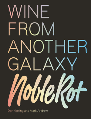 The Noble Rot Book: Wine from Another Galaxy by Mark Andrew, Dan Keeling