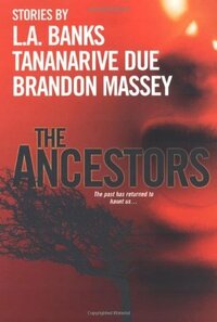 The Ancestors by Tananarive Due, L.A. Banks, Brandon Massey