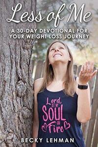 Less of Me: A 30-Day Devotional for Your Weight Loss Journey by Becky Lehman