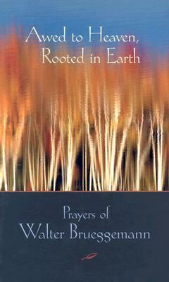 Awed to Heaven, Rooted in Earth by Walter Brueggemann