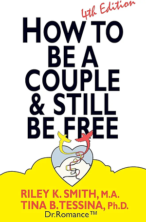 How to Be a Couple & Still Be Free by Tina B. Tessina, Riley K. Smith