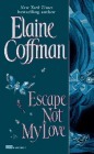 Escape Not My Love by Elaine Coffman