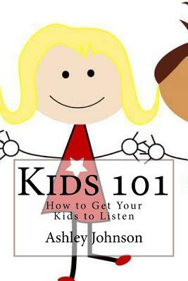 Kids 101: How to Get Your Kids to Listen by Ashley Johnson
