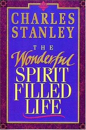 The Wonderful Spirit Filled Life by Charles F. Stanley