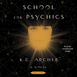 School for Psychics: Book One by K.C. Archer