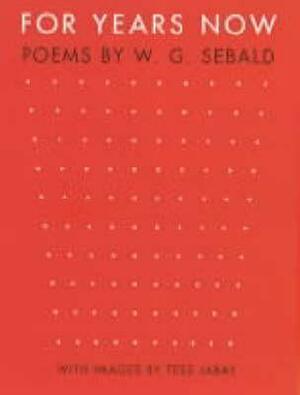 For Years Now: Poems by W.G. Sebald by Tess Jaray, W.G. Sebald