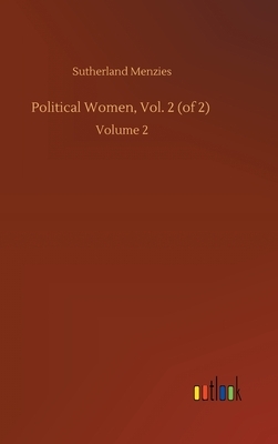 Political Women, Vol. 2 (of 2): Volume 2 by Sutherland Menzies