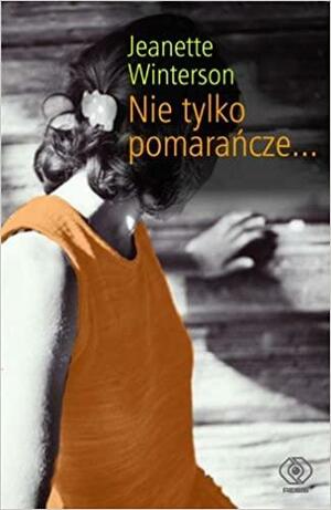 Nie tylko pomarańcze... by Jeanette Winterson