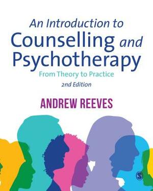 An Introduction to Counselling and Psychotherapy: From Theory to Practice by Andrew Reeves