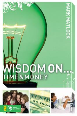 Wisdom on ... Time and Money by Mark Matlock