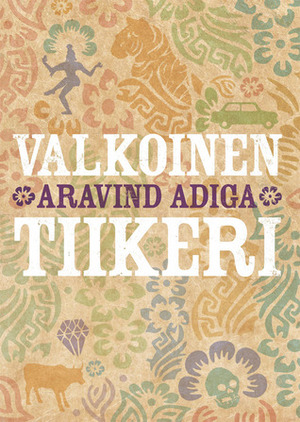 Valkoinen tiikeri by Aravind Adiga