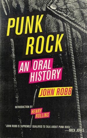 Punk Rock: An Oral History by John Robb, Henry Rollins