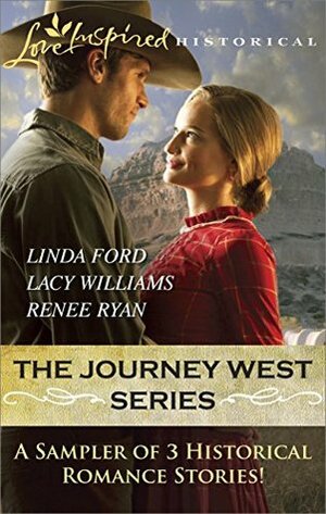 The Journey West Series Sampler: Wagon Train Reunion\\Wagon Train Sweetheart\\Wagon Train Proposal by Lacy Williams, Renee Ryan, Linda Ford