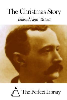 The Christmas Story by Edward Noyes Westcott